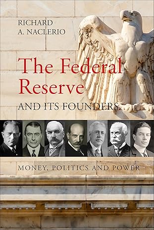 The Federal Reserve and its Founders: Money, Politics and Power - Epub + Converted Pdf